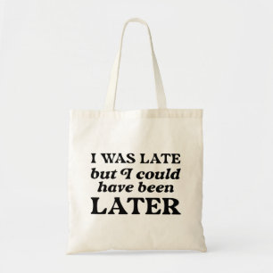 Tote Bag J'Étais En Retard, Mais J'Aurais Pu Être Plus Tard