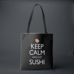 Tote Bag Keep Calm And Eat Sushi<br><div class="desc">Keep Calm And Eat Sushi. This funny sushi lover accessory is a great sushi lover gift for a man, woman, girls, boys, teens & kids who love to eat sushi & sashimi at Japanese restaurants, and love wasabi, ginger and soy sauce. If you love Japanese food, and eating tuna maki...</div>