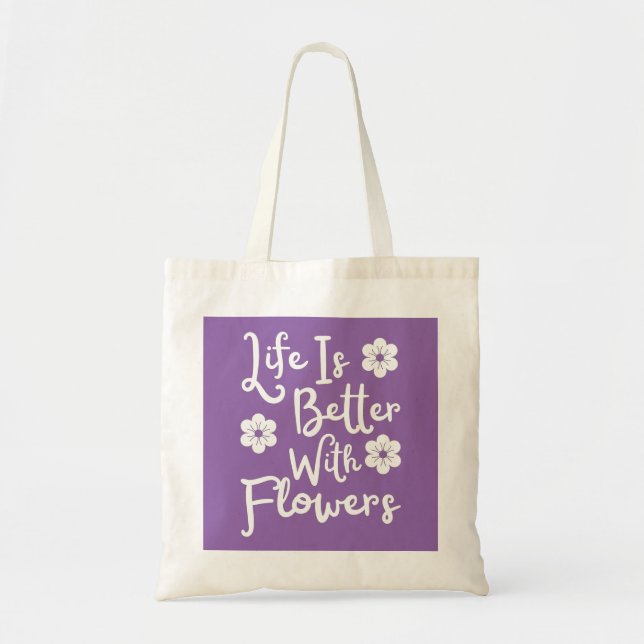Tote Bag La Vie Est Meilleure Avec Les Fleurs (Devant)