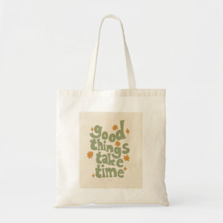Tote Bag les bonnes choses prennent du temps