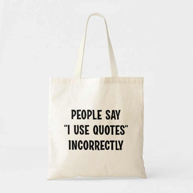 Tote Bag Les Gens Disent Que J'Utilise Des Citations Incorr (Devant)