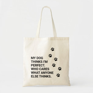 Tote Bag Mon chien pense que je suis parfait. Qui se soucie