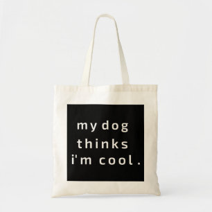 Tote Bag My Dog pense que je suis cool