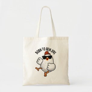 Tote Bag Né À Hen Jive Drôle Pun De Poulet