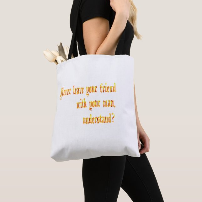 Tote Bag Ne Laisse Jamais Ton Ami Avec Ton Homme (De près)