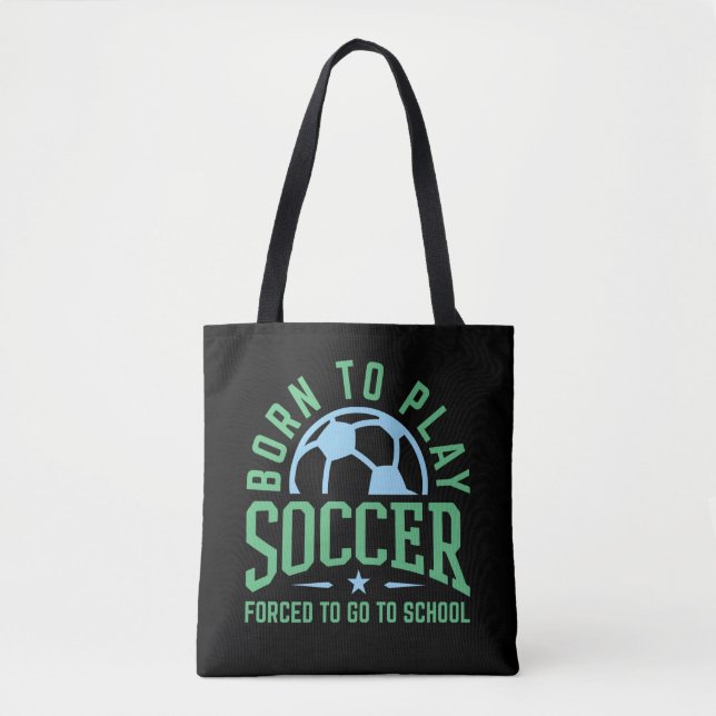 Tote Bag Né pour jouer au football forcé d'aller à l'école (Devant)