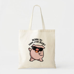 Tote Bag Née Pour Faire Le Jive Au Jambon Bébé Cochon Drôle