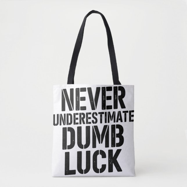 Tote Bag "Never Underestimate Dumb Luck" Saying (Devant)