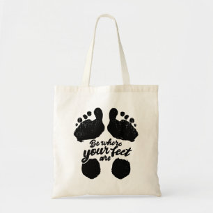 Tote Bag Noir et blanc "Soyez là où sont vos pieds" Imprime