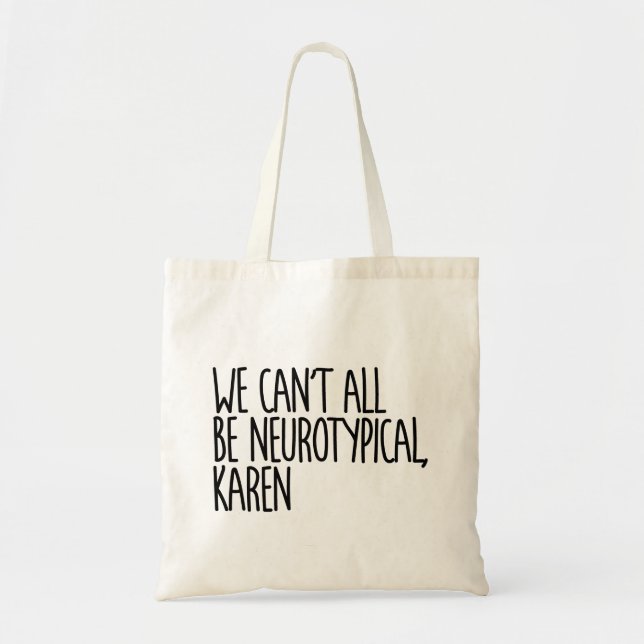 Tote Bag Nous ne pouvons pas tous être Neurotypique Karen F (Devant)
