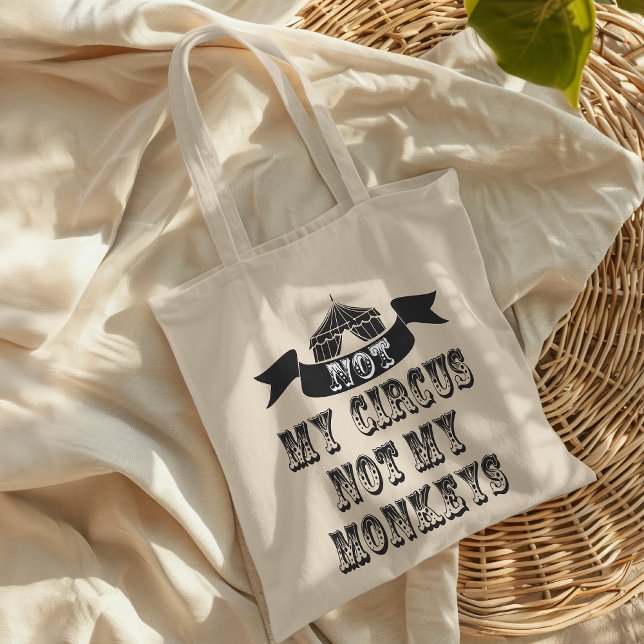 Tote Bag Pas mon cirque, pas mes singes (We have been juggling some ideas and came up with this hilarious tote bag.)