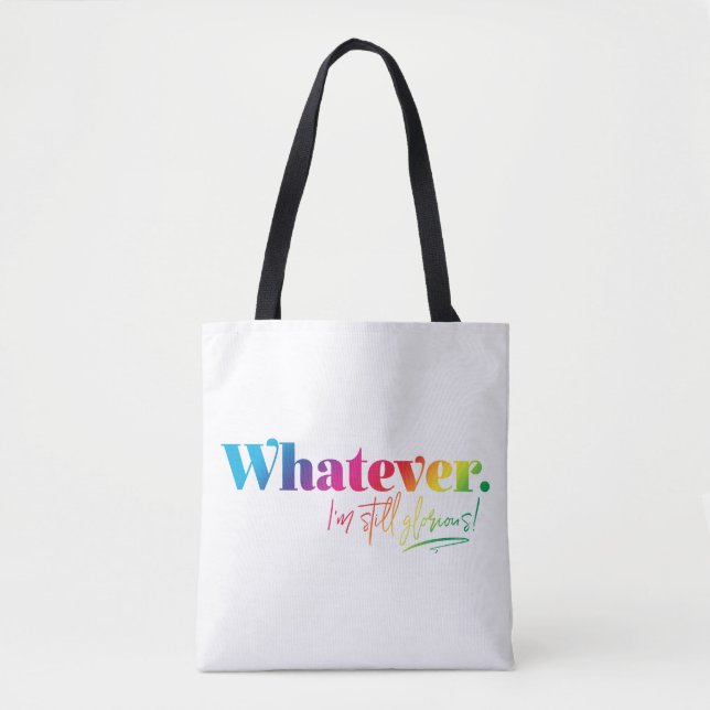 Tote Bag Peu importe. Je suis toujours glorieuse ! (Devant)