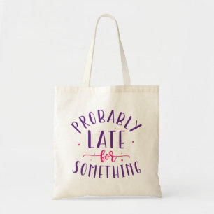 Tote Bag Probablement En Retard Pour Quelque Chose