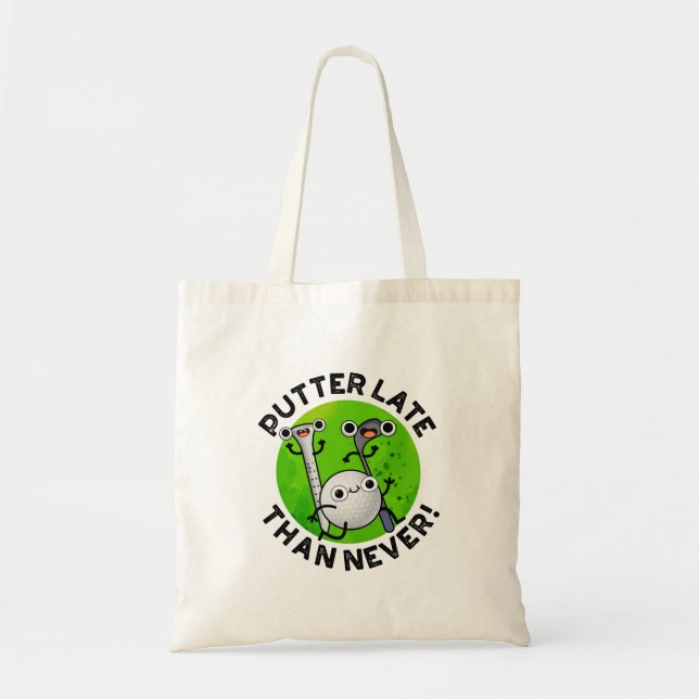 Tote Bag Putter Plus Tard Que Jamais Drôle Pun De Golf (Devant)