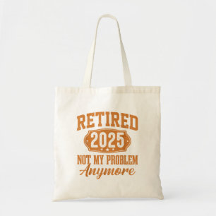 Tote Bag Retraité 2025 Pas mon problème Plus Retraite