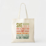 Tote Bag She Believed She Could And Almost Did But Someone<br><div class="desc">She Believed She Could And Almost Did But Someone Constantly Asked For A Snack And She Forgot,  funny snack saying gift for mom.</div>