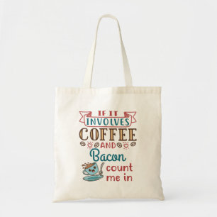 Tote Bag Si ça implique du café et du bacon, comptez-moi da