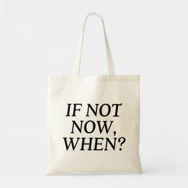 Tote Bag Si Ce N'Est Pas Maintenant, Quand ? Typographie (Devant)