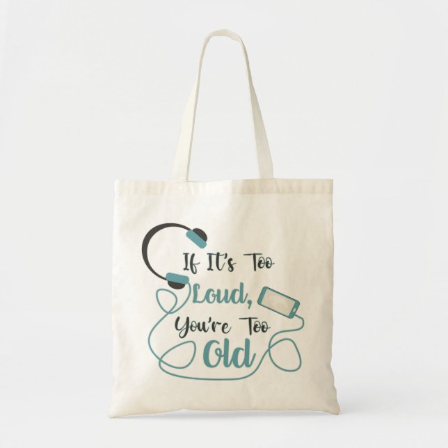 Tote Bag Si c'est trop bruyant, vous êtes trop vieux musiqu (Devant)