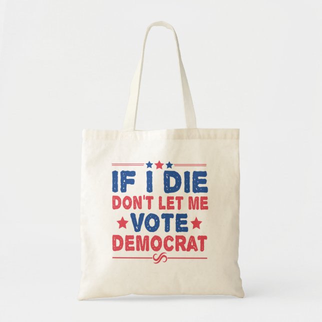 Tote Bag Si je meurs ne me laissez pas voter démocrate drôl (Devant)