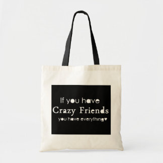 TOTE BAG SI VOUS AVEZ DES AMIS CRAZY, VOUS AVEZ TOUT CE QUI