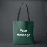 Tote Bag Simple foncé vert blanc Votre message Modèle texte<br><div class="desc">Vous pouvez créer votre propre message en texte blanc sur ce sac fourre-tout vert foncé.</div>
