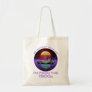 Tote Bag Sois Patient Avec Moi, Je viens des années 1900