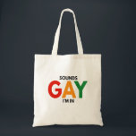 Tote Bag Sounds Gay I'm in Funny Pride Moth Pride Flag<br><div class="desc">funny, day, rainbow, flag, gay, month, gift, birthday, lgbt</div>