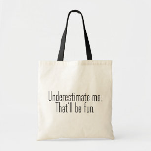 Tote Bag Sous-estimez-moi. Ça sera amusant.