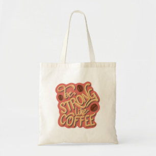 Tote Bag Soyez fort comme du café citation motivante