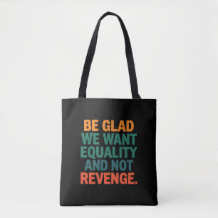 Tote Bag Soyez heureux que nous voulions l'égalité et non l