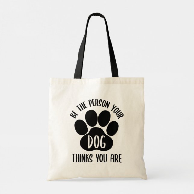 Tote Bag Soyez La Personne Que Votre Chien Pense Être // Ci (Dos)