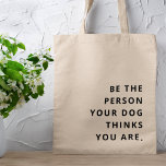 Tote Bag Soyez la personne que votre chien pense que vous ê<br><div class="desc">Simple,  élégant "Be the Person your Dog pense you are",  citation design personnalisé dans la typographie minimaliste moderne. Un cadeau parfait pour un amoureux des chiens !</div>