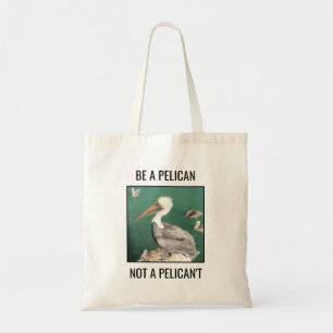 Tote Bag Soyez pélican, pas pélican