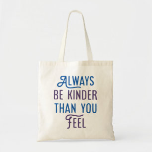 Tote Bag Soyez Toujours Plus Gentil Que Vous Ne Le Sentez.