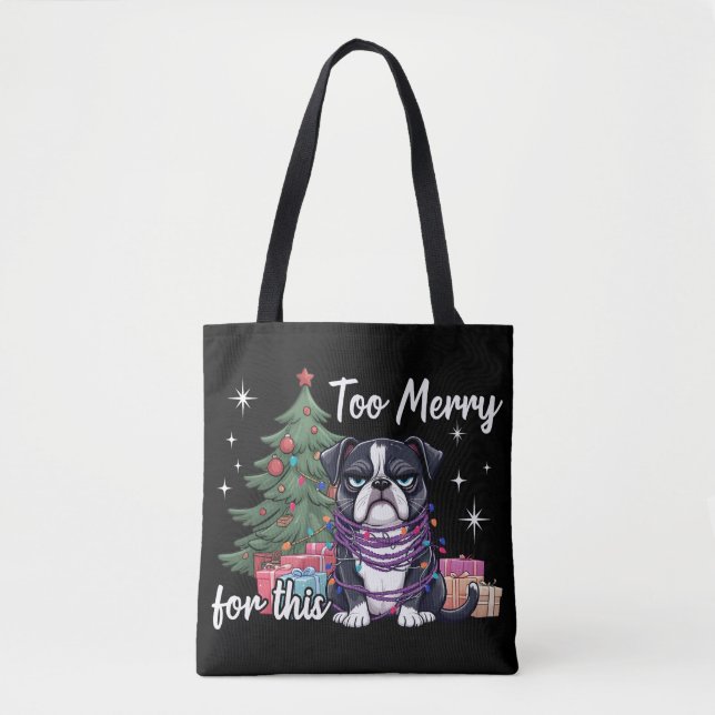 Tote Bag Too Merry For This Funny Dog Christmas (Devant)