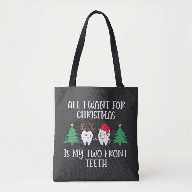 Tote Bag Tout Ce Que Je Veux Pour Noël, C'Est Mes Deux Dent (Devant)