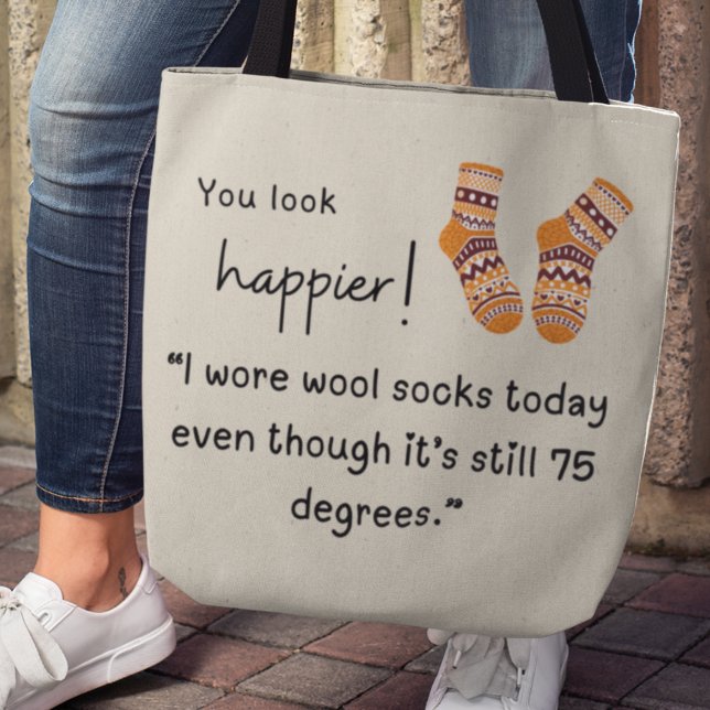 Tote Bag Tu as l'air plus heureux ! Drôle chaussettes en la (You look happier! "I wore wool socks today even though it's still 75 degrees.")