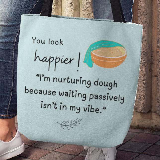Tote Bag Tu as l'air plus heureux ! Je nourris les vibes de (You look happier! "I'm nurturing dough because waiting passively isn't my vibe" tote bag)