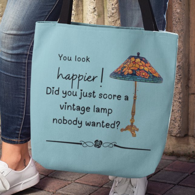 Tote Bag Tu as l'air plus heureux ! Vous êtes-vous contenté (You look happier! "Did you just score a vintage lamp nobody wanted" tote bag.)