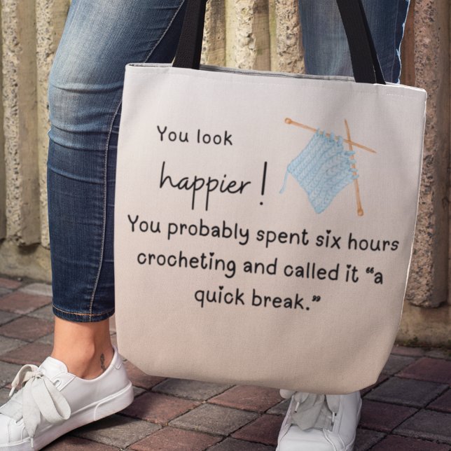 Tote Bag Vous Avez L'Air Plus Heureux - Drôle Crocheting (You look happier! "You probably spent six hours crocheting and called it a quick break" tote bag)