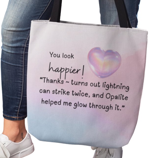 Tote Bag Vous avez l'air plus heureux ! L'Opalite m'a aidé  (You look happier! Thanks-turns out lightning can strike twice, and Opalite helped me glow through it)
