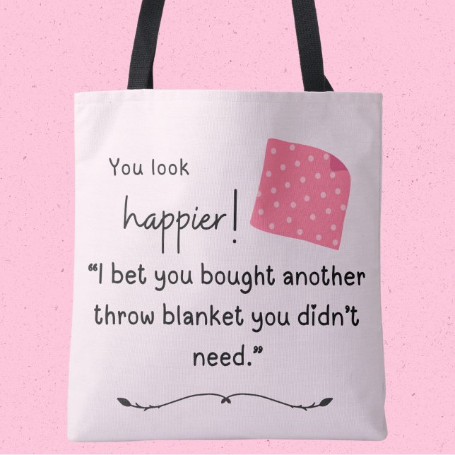 Tote Bag Vous avez l'air plus heureux ! Vous avez acheté un (You look happier! "I bet you bought another throw blanket you didn't need!" tote bag)