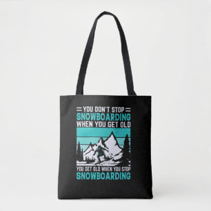 Tote Bag you_don_t_stop_snowboard_when_you_get_old_you_g