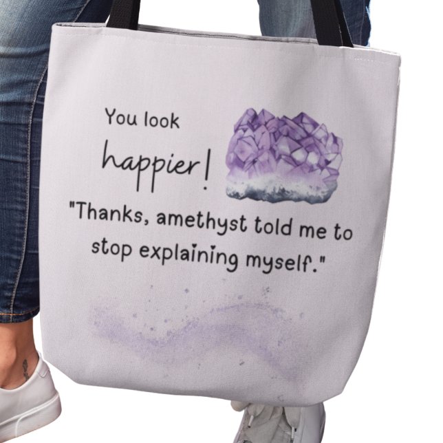Tote Bag You look happier! Amethyst Crystal Lover Tote (You look happier! "Thanks, amethyst told me to stop explaining myself" tote bag)