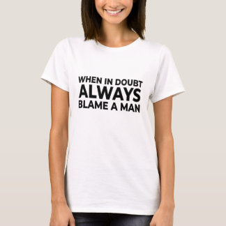 Toujours blâmer un homme T-shirt - Funny Sarcastic