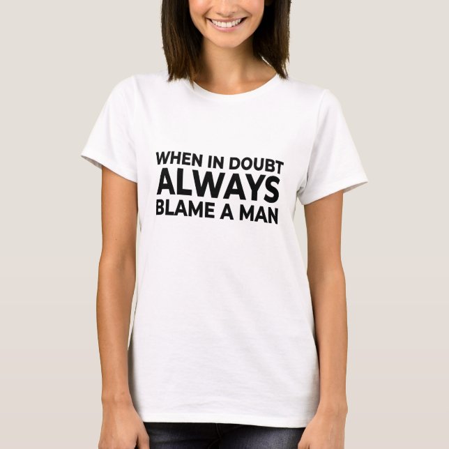 Toujours blâmer un homme T-shirt - Funny Sarcastic (Devant)