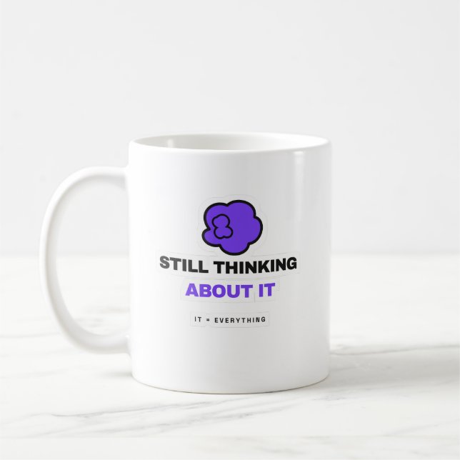 Toujours En Train D'y Penser Mug Drôle De Réflexio (Gauche)