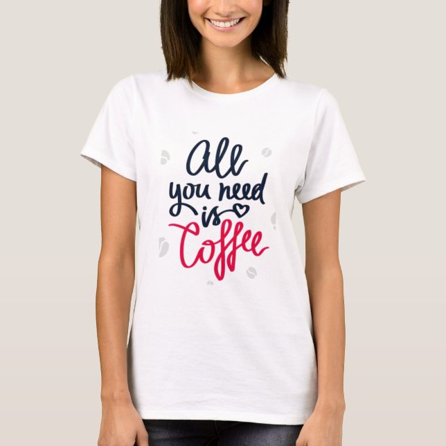 Tout ce dont vous avez besoin est le T-shirt café (Devant)