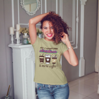 Tout Ce Que Je Veux Pour Noël Est Plus De T-shirt 